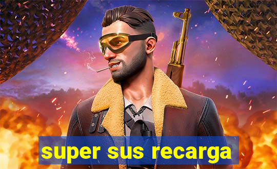 super sus recarga